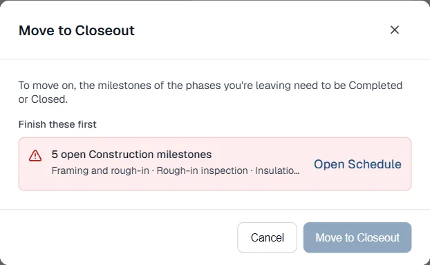 Move to Closeout window: Finish these first lists 5 open Construction milestones with Open Schedule, and the Move to Closeout button is greyed out